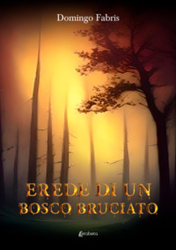 Erede di un bosco bruciato - Domingo Fabris