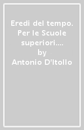 Eredi del tempo. Per le Scuole superiori. Con e-book. Con espansione online. Vol. 2