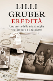 Eredità. Una storia della mia famiglia tra l Impero e il fascismo