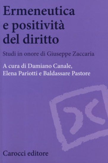 Ermeneutica e positività del diritto. Studi in onore di Giuseppe Zaccaria