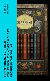 Ernest Bramah - Ultimate Collection: 20+ Novels & Short Stories in One Volume