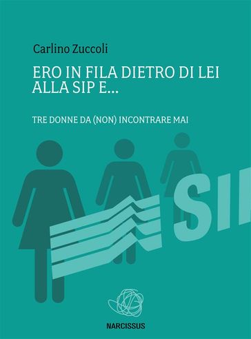 Ero in fila dietro di lei alla sip e................tre donne da (non) incontrare mai - Carlino Zuccoli