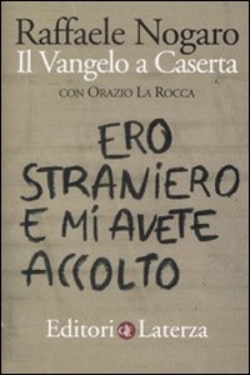 Ero straniero e mi avete accolto. Il Vangelo a Caserta - Raffaele Nogaro - Orazio La Rocca