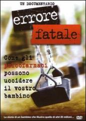 Errore fatale. Come gli psicofarmaci possono uccidere il vostro bambino. DVD