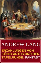 Erzahlungen von Konig Artus und der Tafelrunde: Fantasy