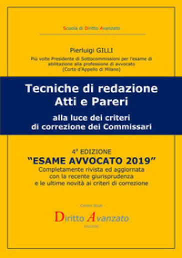 Esame avvocato 2019. Tecniche di redazione atti e pareri alla luce dei criteri di correzione dei commissari - Pierluigi Gilli