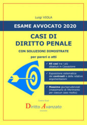 Esame avvocato 2020. Casi di diritto penale. Con soluzioni dimostrate per pareri e atti