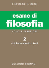 Esame di filosofia. Per le Scuole superiori. Vol. 2: Dal Rinascimento a Kant