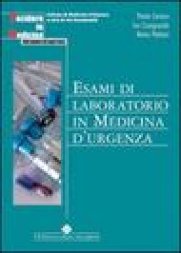 Esami di laboratorio in medicina d'urgenza - Paolo Carraro - Ivo Casagranda - Mario Plebani