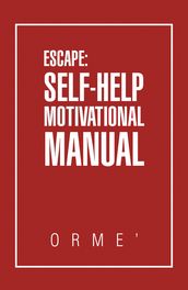 Escape: Self-Help Motivational Manual