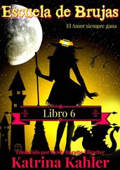 Escuela de Brujas - Libro 6 - El amor siempre gana