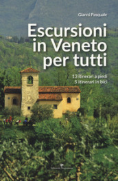 Escursioni in Veneto per tutti. 13 itinerari a piedi, 5 itinerari in bici