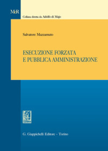 Esecuzione forzata e pubblica amministrazione - Salvatore Mazzamuto