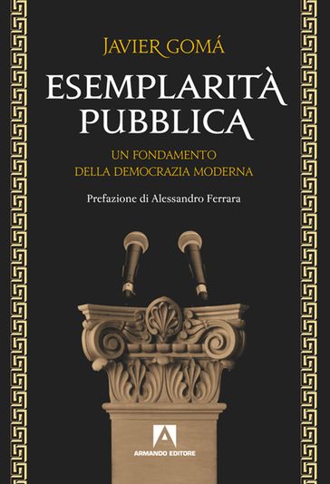 Esemplarità pubblica. Un fondamento della democrazia moderna - Javier Gomá