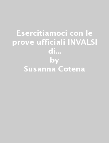 Esercitiamoci con le prove ufficiali INVALSI di italiano. Per la 3ª classe della Scuola media. Con e-book. Con espansione online - Susanna Cotena - Roberta Ricciardi