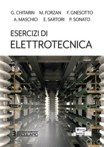 Esercizi di elettrotecnica - Giuseppe Chitarin - Michele Forzan - Francesco Gnesotto - Alvise Maschio - Emanuele Sartori - Piergiorgio Sonato