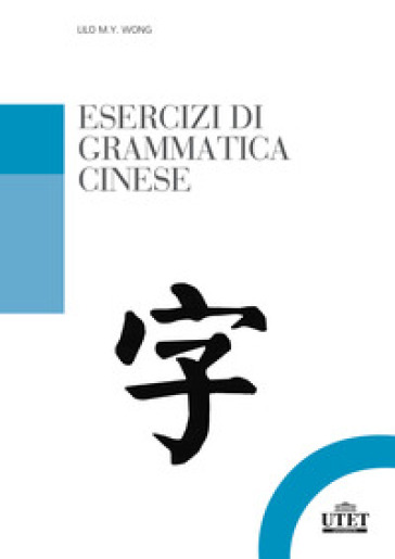 Esercizi di grammatica cinese - Lilo M. Y. Wong