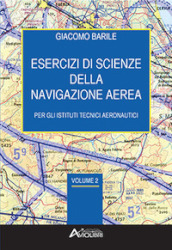 Esercizi di scienze della navigazione aerea. Per gli Ist. tecnici e professionali. Con espansione online. Vol. 2