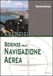 Esercizi di scienze della navigazione aerea. Per le Scuole superiori