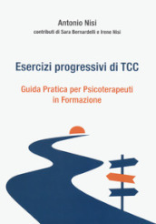 Esercizi progressivi di TCC. Guida pratica per psicoterapeuti in formazione