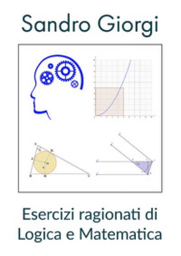 Esercizi ragionati di logica e matematica - Sandro Giorgi