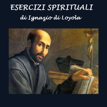 Esercizi spirituali - Ignazio Di Loyola (santo)