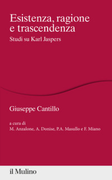 Esistenza, ragione e trascendenza. Studi su Karl Jaspers - Giuseppe Cantillo