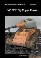 Esperienze modellistiche. Vol. 2: VK 7201(K) Paper Panzer