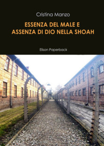 Essenza del male e assenza di Dio nella Shoah - Cristina Manzo