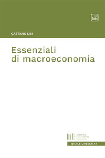 Essenziali di macroeconomia - Gaetano Lisi