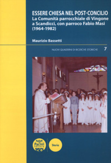 Essere chiesa nel post-concilio. La comunità parrocchiale di Vingone a Scandicci, con parroco Fabio Masi (1964-1982) - Maurizio Bassetti