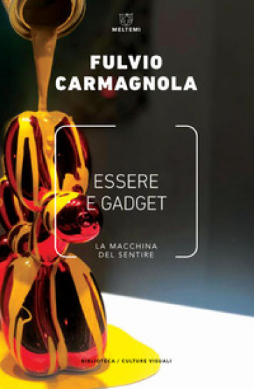 Essere e gadget. La macchina del sentire - Fulvio Carmagnola