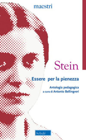 Essere per la pienezza. Antologia pedagogica - Edith Stein