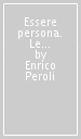 Essere persona. Le origini di un idea tra grecità e cristianesimo. Nuova ediz.