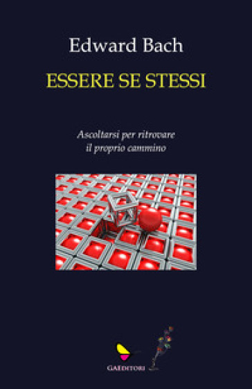 Essere se stessi. Ascoltarsi per ritrovare il proprio cammino - Edward Bach