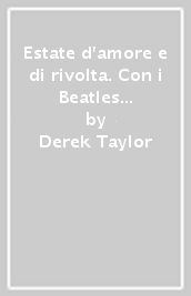 Estate d amore e di rivolta. Con i Beatles nella Summer of love