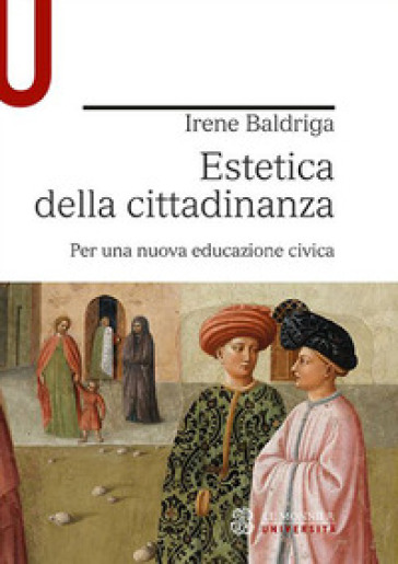 Estetica della cittadinanza. Per una nuova educazione civica - Irene Baldriga