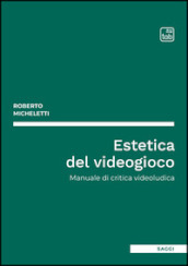 Estetica del videogioco. Manuale di critica videoludica