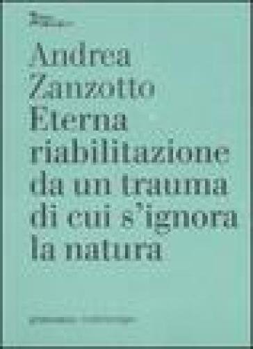 Eterna riabilitazione da un trauma di cui s'ignora la natura - Andrea Zanzotto