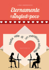 Eternamente #singled@poco. Vol. 1: Nella rete di un mentitore abituale