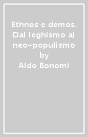 Ethnos e demos. Dal leghismo al neo-populismo