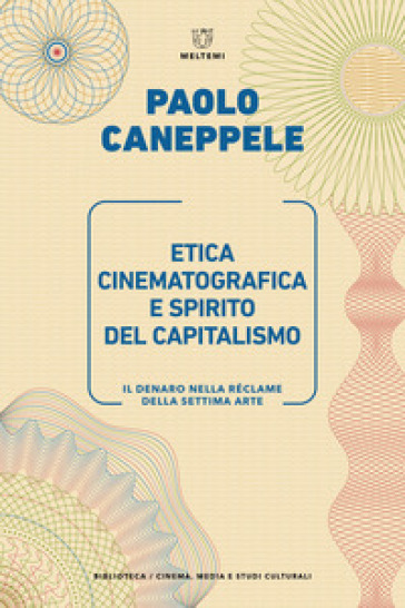 Etica cinematografica e spirito del capitalismo. Il denaro nella réclame della settima arte - Paolo Caneppele