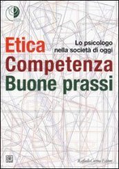 Etica, competenza, buone prassi. Lo psicologo nella società di oggi