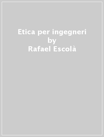 Etica per ingegneri - Rafael Escolà - J. Ignacio Murillo