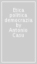 Etica politica democrazia