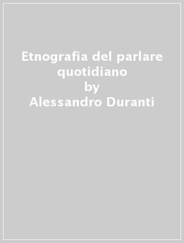 Etnografia del parlare quotidiano - Alessandro Duranti