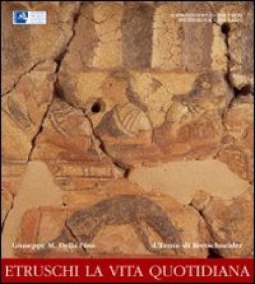 Etruschi la vita quotidiana - Giuseppe M. Della Fina