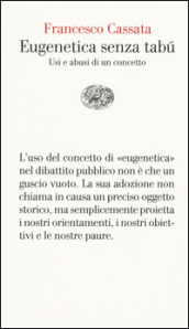 Eugenetica senza tabù. Usi e abusi di un concetto