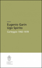 Eugenio Garin-Ugo Spirito. Carteggio (1942-1978)