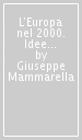 L Europa nel 2000. Idee e fatti. Analisi, cronaca e documentazione di un anno di politiche europee